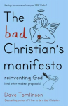 Bad Christian's Manifesto: Reinventing God (and other modest proposals)