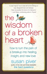 Wisdom of a Broken Heart: How to Turn the Pain of a Breakup into Healing, Insight, and New Love