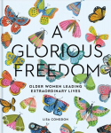 Glorious Freedom: Older Women Leading Extraordinary Lives