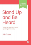 Stand Up and Be Heard: Taking the Fear Out of Public Speaking at University, Stand Up and Be Heard: Taking the Fear Out of Public Speaking at University