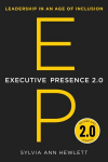 Executive Presence 2.0: Leadership in an Age of Inclusion, Executive Presence 2.0: Leadership in an Age of Inclusion