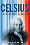 Celsius: A Life and Death by Degrees, Celsius: A Life and Death by Degrees