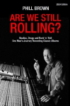 Are We Still Rolling?: Studios, Drugs and Rock n Roll - One Mans Journey Recording Classic Albums [2024 Edition], Are We Still Rolling?: Studios, Drugs and Rock n Roll - One Mans Journey Recording Classic Albums [2024 Edition]