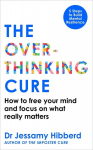 The Overthinking Cure: How to Free Your Mind and Focus on What Really Matters, The Overthinking Cure: How to Free Your Mind and Focus on What Really Matters