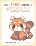 Cute Chibi Animals: Learn How to Draw 75 Cuddly Creatures, Volume 3
