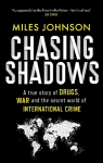 Chasing Shadows: A true story of drugs, war and the secret world of international crime