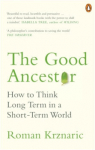 The good ancestor : how to think long term in a short-term world