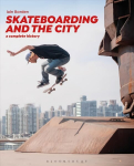 Skateboarding and the City: A Complete History 2nd ed.