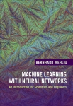 Machine Learning with Neural Networks: An Introduction for Scientists and Engineers New edition