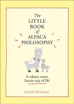 Little Book of Alpaca Philosophy: A Calmer, Wiser, Fuzzier Way of Life