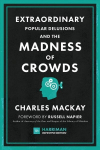 Extraordinary Popular Delusions and the Madness of Crowds (Harriman Definitive Editions): The classic guide to crowd psychology, financial folly and surprising superstition