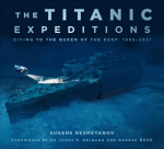 Titanic Expeditions: Diving to the Queen of the Deep: 1985-2021 2nd edition
