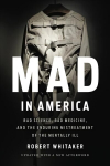 Mad In America (Revised): Bad Science, Bad Medicine, and the Enduring Mistreatment of the Mentally Ill Revised ed.