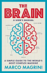 Brain: A User's Manual: A simple guide to the world's most complex machine