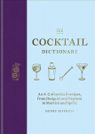 Cocktail Dictionary: An A-Z of cocktail recipes, from Daiquiri and Negroni to Martini and Spritz