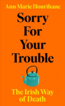 Sorry for Your Trouble: The Irish Way of Death