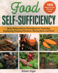 Food Self-Sufficiency: Basic Permaculture Techniques for Vegetable Gardening, Keeping Chickens, Raising Bees, and More