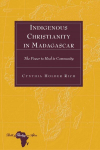 Indigenous Christianity in Madagascar: The Power to Heal in Community New edition