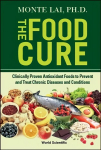 Food Cure, The: Clinically Proven Antioxidant Foods To Prevent And Treat Chronic Diseases And Conditions