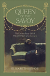Queen of The Savoy: The Extraordinary Life of Helen D'Oyly Carte 1852-1913