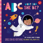 ABC for Me: ABC What Can She Be?: Girls can be anything they want to be, from A to Z, Volume 5