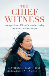 Chief Witness: escape from China's modern-day concentration camps