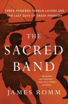 Sacred Band: Three Hundred Theban Lovers and the Last Days of Greek Freedom