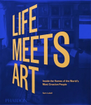 Life Meets Art, Inside the Homes of the World's Most Creative People,