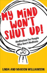 My Mind Won't Shut Up!: Meditation for People Who Don't Meditate