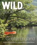 Wild Guide Central England: Adventures in the Peak District, Cotswolds, Midlands, Wye Valley, Welsh Marches and Lincolnshire Coast