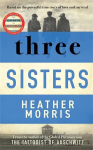 Three Sisters: A Triumphant Story Of Love And Survival From The Author Of The Tattooist Of Auschwitzc