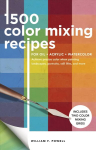 1,500 Color Mixing Recipes for Oil, Acrylic & Watercolor: Achieve precise color when painting landscapes, portraits, still lifes, and more Revised Edition, Volume 1