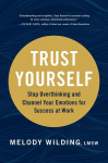 Trust Yourself: Stop Overthinking and Channel Your Emotions for Success at Work