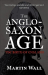 Anglo-Saxon Age: The Birth of England