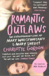 Romantic Outlaws: The Extraordinary Lives of Mary Wollstonecraft and Mary Shelley