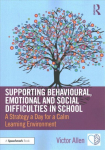 Supporting Behavioural, Emotional and Social Difficulties in School: A Strategy a Day for a Calm Learning Environment