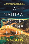 Natural History of the Future: What the Laws of Biology Tell Us About the Destiny of the Human Species