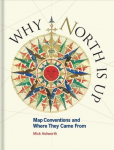 Why North is Up: Map Conventions and Where They Came From Edition, Published UK July 2019 ed.