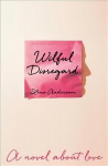 Wilful Disregard: A Novel About Love Main Market Ed.