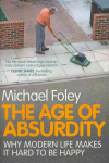 Age of Absurdity: Why Modern Life makes it Hard to be Happy