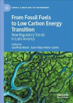 From Fossil Fuels to Low Carbon Energy Transition: New Regulatory Trends in Latin America 1st ed. 2022