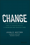 Change - How Organizations Achieve Hard-to-Imagine Results in Uncertain and Volatile Times: How Organizations Achieve Hard-to-Imagine Results in Uncertain and Volatile Times