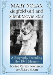 Mary Nolan, Ziegfeld Girl and Silent Movie Star: A Biography Including Her 1941 Memoir