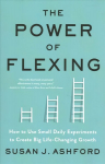 Power of Flexing: How to Use Small Daily Experiments to Create Big Life-Changing Growth