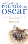 Making the Rounds with Oscar: The Inspirational Story of a Doctor, His Patients and a Very Special Cat