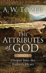 Attributes Of God Volume 2, The: Deeper Into the Father's Heart