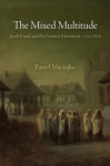 Mixed Multitude: Jacob Frank and the Frankist Movement, 1755-1816