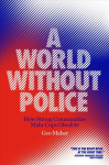 World Without Police: How Strong Communities Make Cops Obsolete