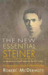 New Essential Steiner: An Introduction to Rudolf Steiner for the 21st Century