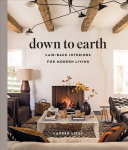 Down to Earth: Laid-back Interiors for Modern Living: Laid-back Interiors for Modern Living